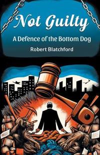 Not GuiltyA Defence of the Bottom Dog (Edition2024)