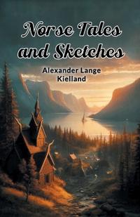 Norse Tales and Sketches (Edition2024)