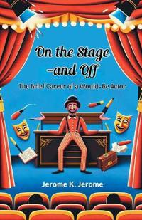 On the Stage--and OffThe Brief Career of a Would-Be Actor (Edition2024)