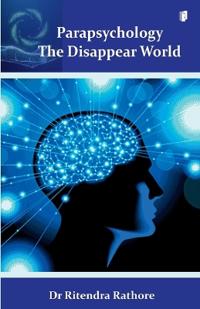Parapsychology The Disappear World. (Edition1)