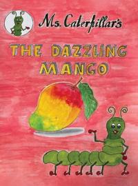 “ Ms CATERPILLAR ‘s THE DAZZLING MANGO “