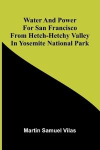 Water And Power For San Francisco From Hetch-Hetchy Valley In Yosemite National Park