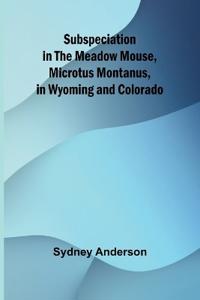Bokomslag för "Subspeciation in the Meadow Mouse, Microtus montanus, in Wyoming and Colorado"