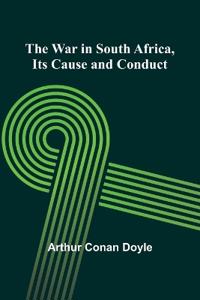 The War in South Africa, Its Cause and Conduct