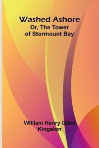 Washed Ashore; Or, The Tower Of Stormount Bay