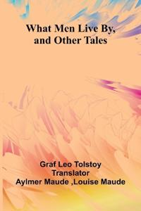 What Men Live By, And Other Tales