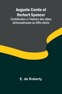 Auguste Comte et Herbert Spencer; Contribution à l'histoire des idées philosophiques au XIXe siècle