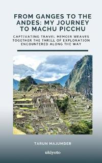 Bokomslag for "From Ganges to the Andes: My Journey to Machu Picchu"