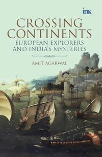 Crossing Continents- European Explorers and India's Mysteries