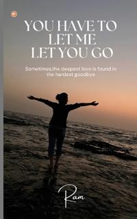 You Have To Let Me Let You Go