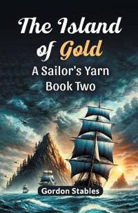 The Island of Gold a Sailor's Yarn Book Two