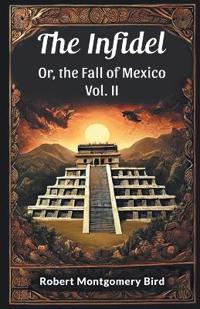 Bokomslag för "The Infidel or, the Fall of Mexico"