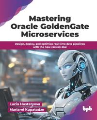 Mastering Oracle Goldengate Microservices
