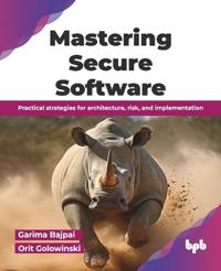 Mastering Secure Software: A Comprehensive Guide to Development and Implementation