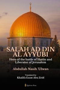 Salah Ad Din Al Ayyubi Hero of the battle of Hattin and Liberator of Jerusalem (Edition1)
