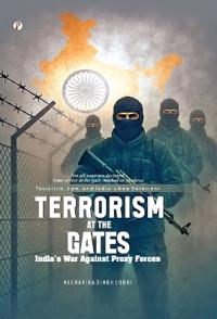 Terrorism at the Gates : India’s War Against Proxy Forces