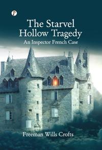 The Starvel Hollow Tragedy : An Inspector French Case