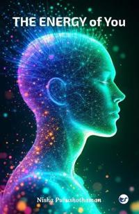 The Energy of You: A Journey to Unlock Your Inner Wisdom and Live with Purpose.