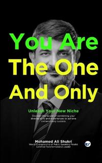 You Are The One And Only -- Unleash Your New Niche: Discover the Power of Combining Your Diverse Skills and Experiences to Achieve Extraordinary Success
