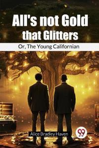 "All's not Gold that Glitters"Or, The Young Californian (Edition2024)