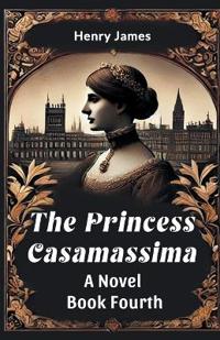 The Princess Casamassima a Novel Book Fourth