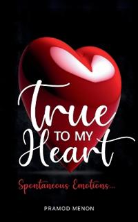 True To My Heart -Spontaneous Emotions