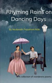 RHYMING RAINS ON DANCING DAYS-A collection of wanderer's poems