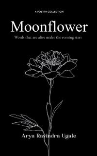 Moonflower Words that are alive under the evening stars