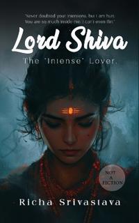 Lord Shiva - The “Intense” Lover (Not A Fiction)