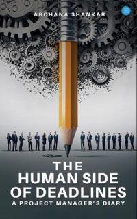 The Human Side of Deadlines: A Project Manager’s Diary