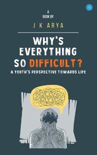 Why's everything so difficult?- A youth's perspective towards life