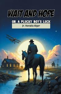 Wait and HopeOr, A Plucky Boy's Luck (Edition2024)