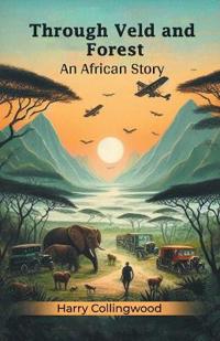 Through Veld and ForestAn African Story (Edition2024)