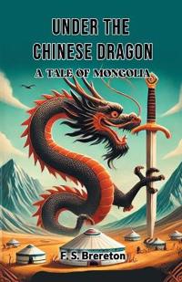 Under the Chinese DragonA Tale of Mongolia (Edition2024)