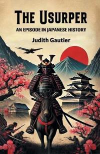 The UsurperAn Episode in Japanese History (Edition2024)