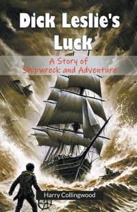 Dick Leslie's LuckA Story of Shipwreck and Adventure (Edition2024)