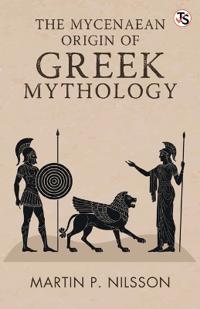 The Mycenaean Origin Of Greek Mythology (EditionFirst Edition)