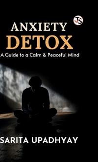 Bokomslag för "Anxiety Detox: A Guide to a Calm and Peaceful Mind"