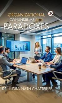 Organizational Conundrum And Paradoxes