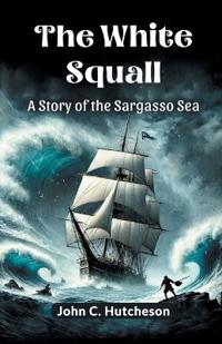 The White SquallA Story of the Sargasso Sea (Edition2024)