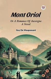 Mont Oriol or a Romance of Auvergne a Novel