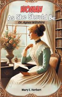 Woman As She Should BeOr, Agnes Wiltshire (Edition2024)