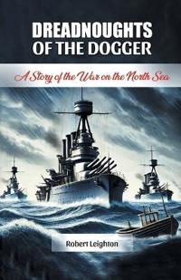 Dreadnoughts of the DoggerA Story of the War on the North Sea (Edition2024)