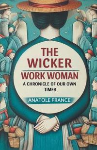 The Wicker Work WomanA Chronicle of Our Own Times (Edition2024)