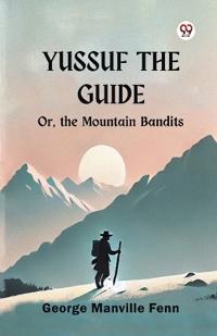 Yussuf the Guide or, the Mountain Bandits
