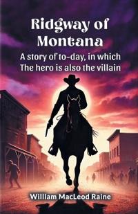 Ridgway of MontanaA story of to-day, in which the hero is also the villain (Edition2024)