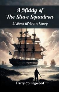 A Middy of the Slave SquadronA West African Story (Edition2024)