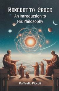Benedetto CroceAn Introduction to His Philosophy (Edition2024)