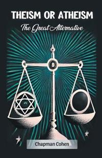 Theism or AtheismThe Great Alternative (Edition2024)