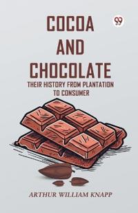 Cocoa and Chocolate Their History from Plantation to Consumer